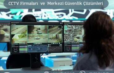 CCTV firmaları ve merkezi güvenlik sistemleri