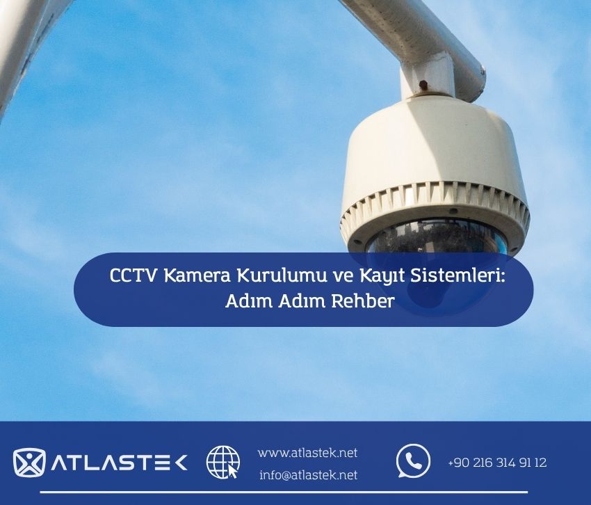 CCTV Kamera Kurulumu ve Kayıt Sistemleri: Adım Adım Rehber