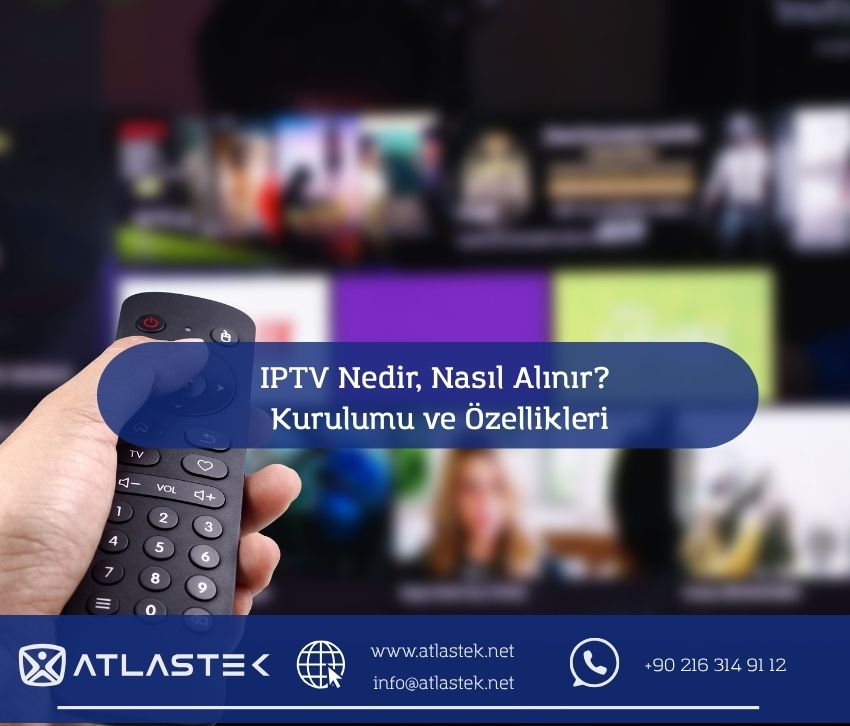 IPTV Nedir, Nasıl Alınır? Kurulumu ve Özellikleri