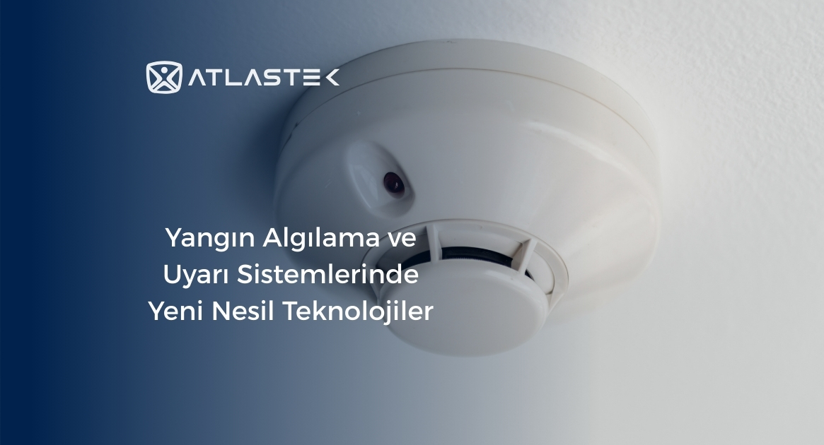 Yangın Algılama ve Uyarı Sistemlerinde Yeni Nesil Teknolojiler