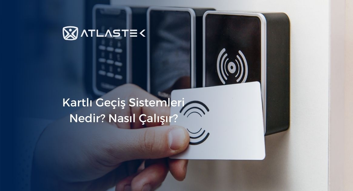 Kartlı Geçiş Sistemleri Nedir? Nasıl Çalışır?