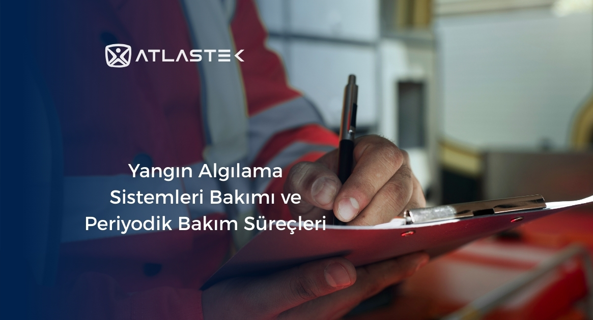 Yangın Algılama Sistemleri Bakımı ve Periyodik Bakım Süreçleri