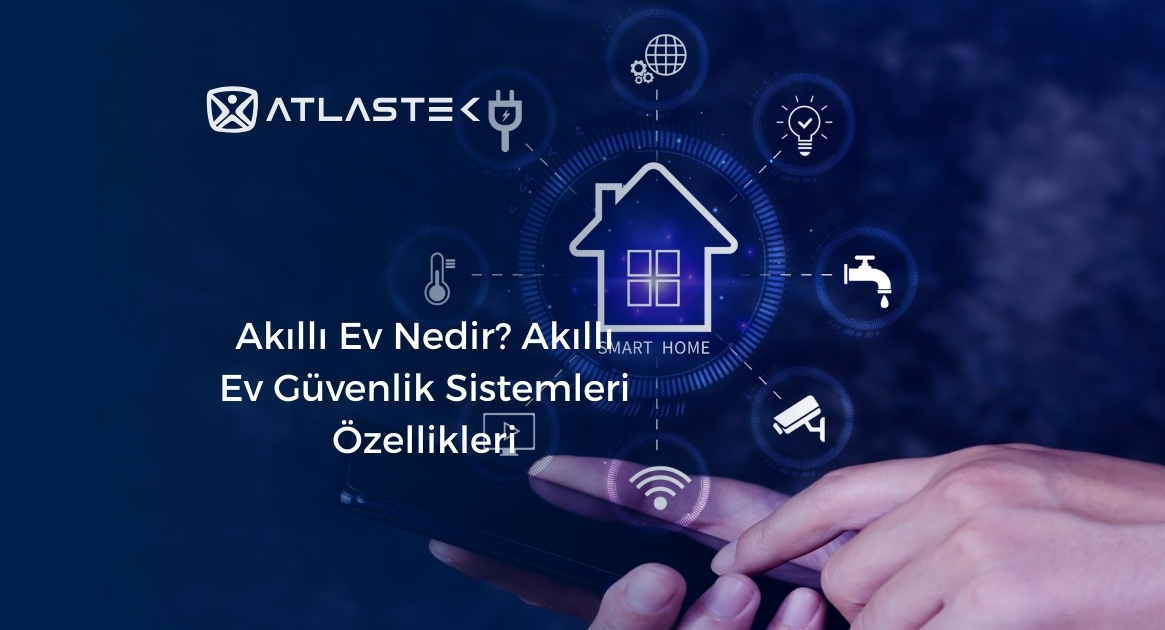 Akıllı Ev Nedir? Akıllı Ev Güvenlik Sistemleri Özellikleri