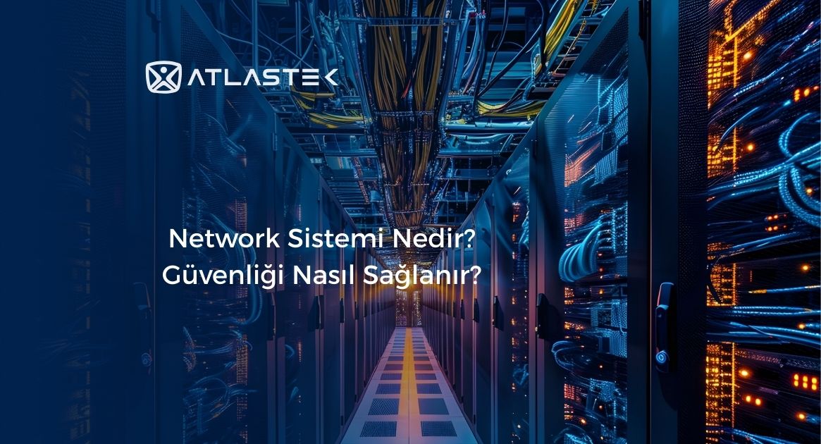 Network Sistemi Nedir? Güvenliği Nasıl Sağlanır?
