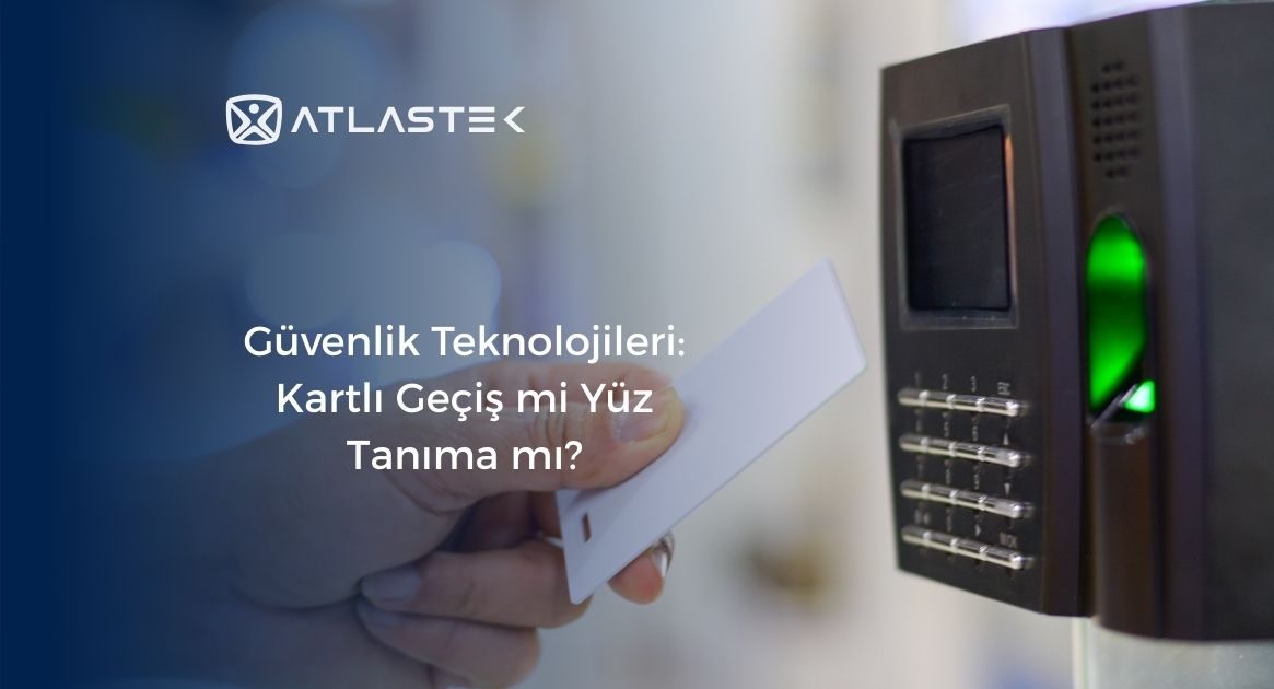 Güvenlik Teknolojileri: Kartlı Geçiş mi Yüz Tanıma mı?