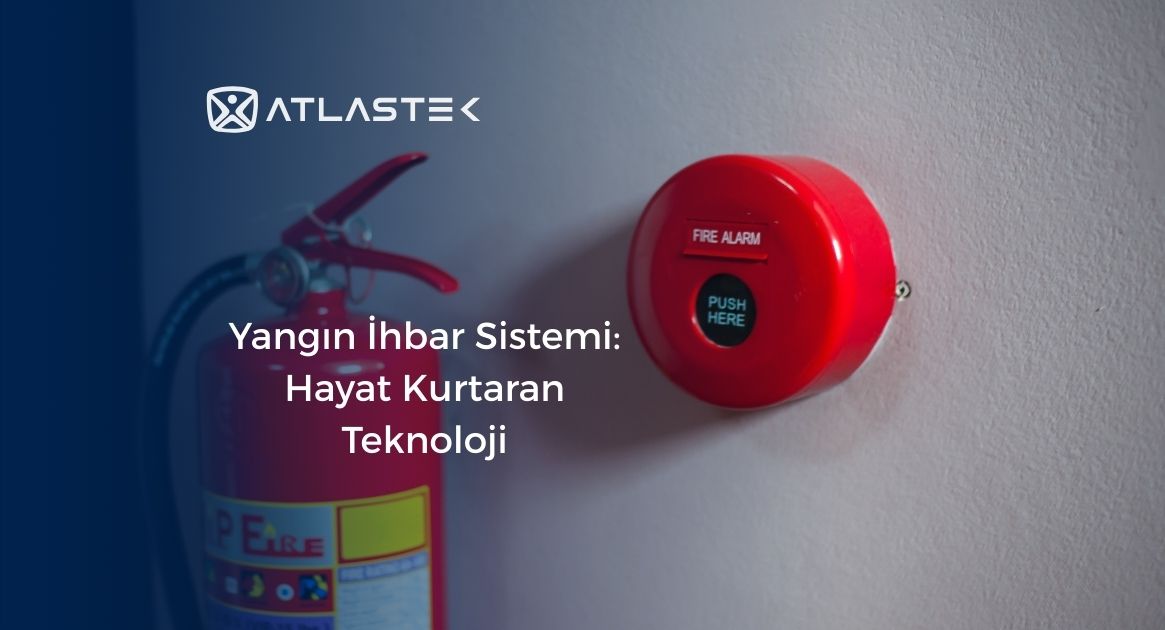 Yangın İhbar Sistemi: Hayat Kurtaran Teknoloji