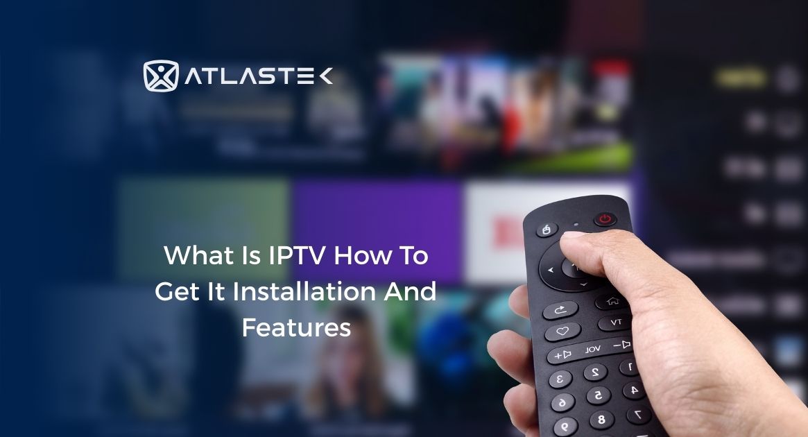 What Is IPTV How To Get It Installation And Features