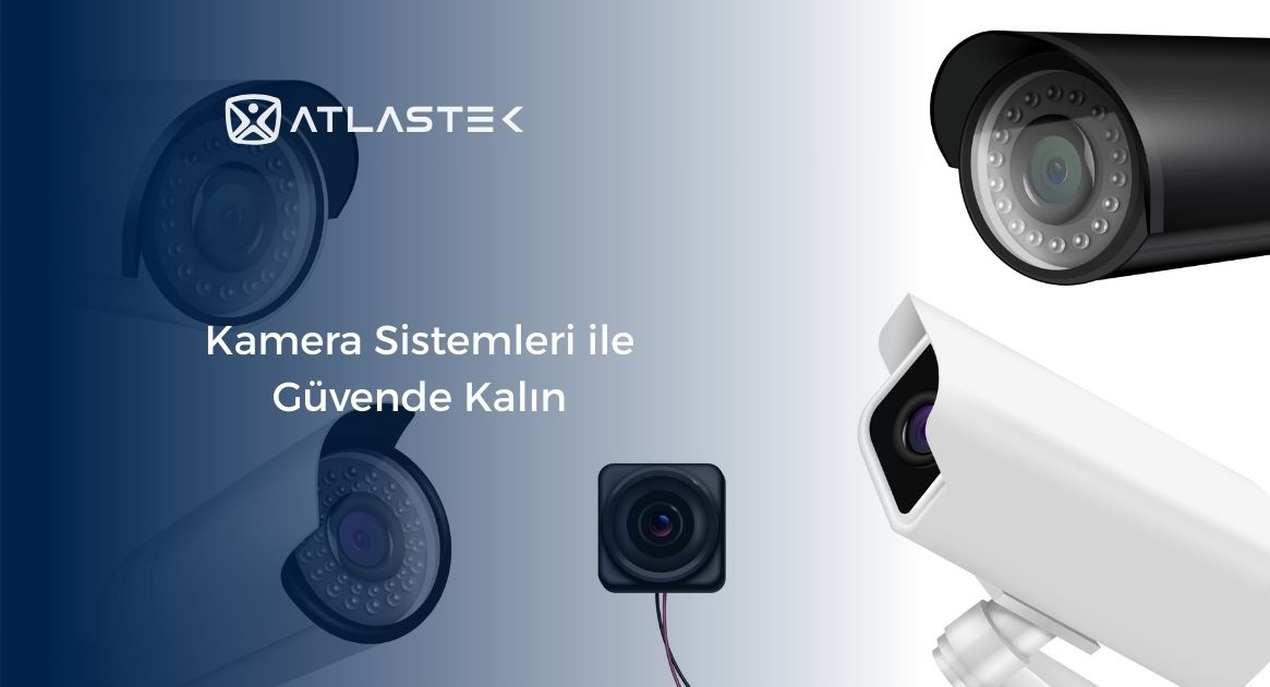 Kamera Sistemleri ile Güvende Kalın