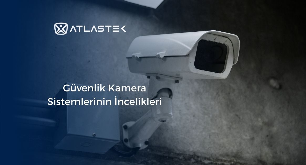 Güvenlik Kamera Sistemlerinin İncelikleri