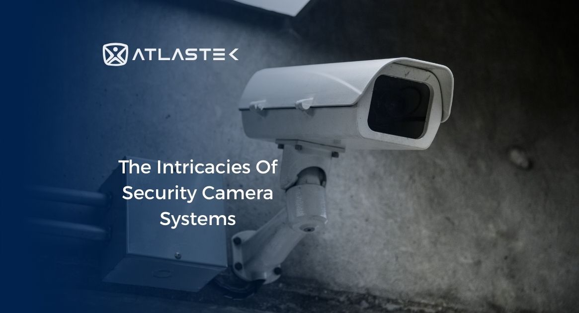 The Intricacies Of Security Camera Systems