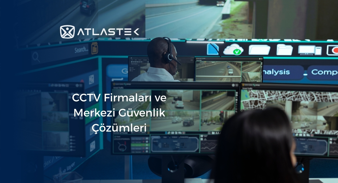 CCTV Firmaları ve Merkezi Güvenlik Çözümleri