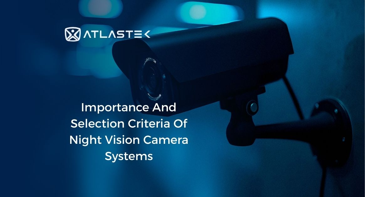 The Importance of Night Vision Camera Systems and Selection Criteria