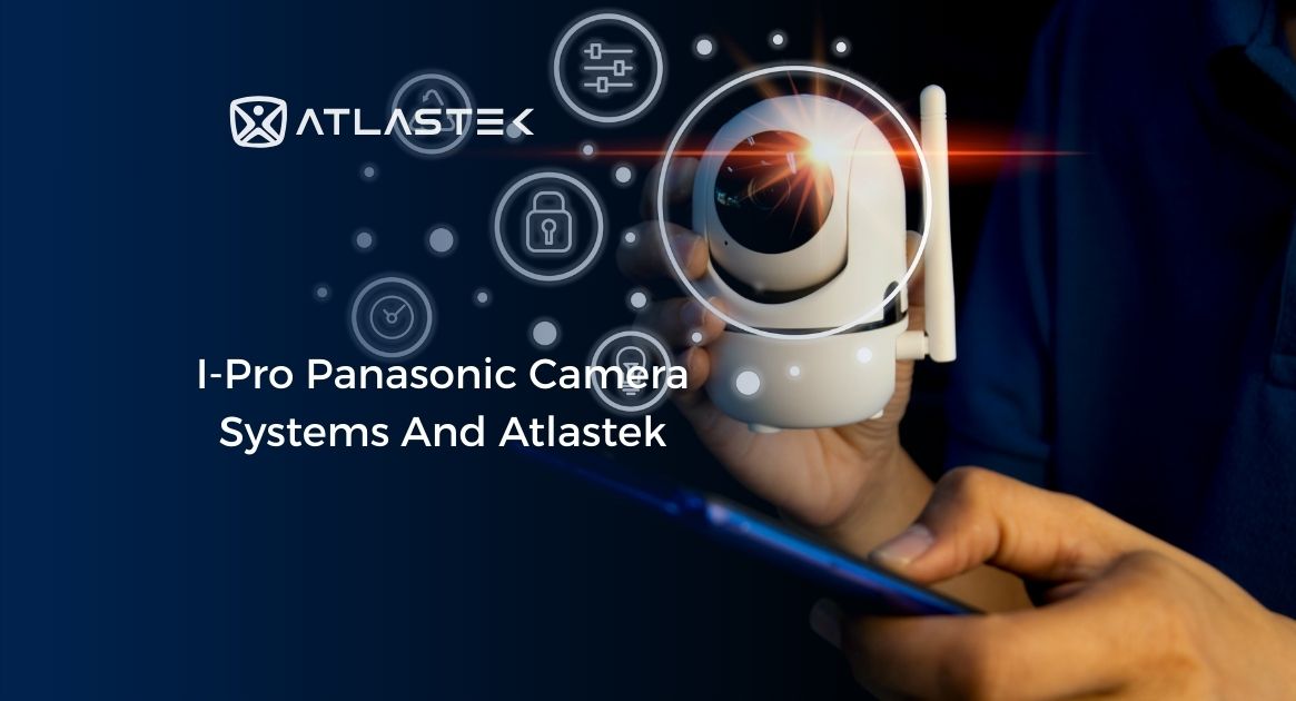 I-Pro Panasonic Camera Systems And Atlastek