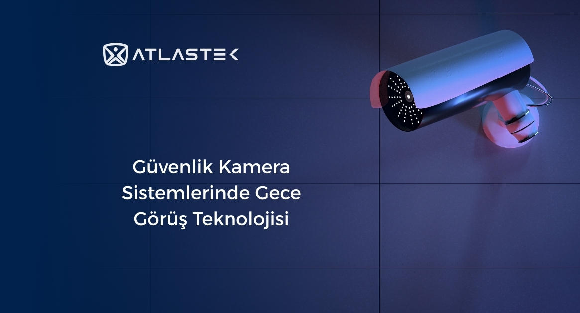 Güvenlik Kamera Sistemlerinde Gece Görüş Teknolojisi